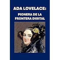 Ada Lovelace: Pionera de la Frontera Digital (Biographies) (Spanish Edition) Ada Lovelace: Pionera de la Frontera Digital (Biographies) (Spanish Edition) Kindle Paperback