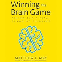 Winning the Brain Game: Fixing the 7 Fatal Flaws of Thinking Winning the Brain Game: Fixing the 7 Fatal Flaws of Thinking Audible Audiobook Kindle Hardcover MP3 CD