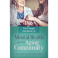 The Praeger Handbook of Mental Health and the Aging Community The Praeger Handbook of Mental Health and the Aging Community Hardcover Kindle