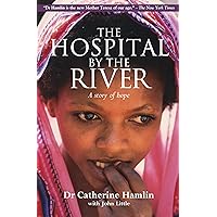 The Hospital by the River: A Story of Hope The Hospital by the River: A Story of Hope Paperback Kindle