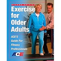 Exercise For Older Adults: Ace's Guide For Fitness Professionals Exercise For Older Adults: Ace's Guide For Fitness Professionals Paperback