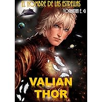 VALIAN THOR: EL HOMBRE DE LAS ESTRELLAS (UNIVERSO ARCÁNGEL) (Spanish Edition) VALIAN THOR: EL HOMBRE DE LAS ESTRELLAS (UNIVERSO ARCÁNGEL) (Spanish Edition) Kindle