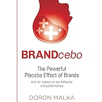 BRANDcebo: The powerful placebo effect of brands and its impact on our behavior and performance