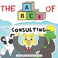 The ABCs of Consulting (Very Young Professionals) The ABCs of Consulting (Very Young Professionals) Paperback Kindle