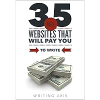 35 More Websites that Will Pay You to Write: A Must-Read for Writers Looking for Work from Home Jobs with Great Pay 35 More Websites that Will Pay You to Write: A Must-Read for Writers Looking for Work from Home Jobs with Great Pay Kindle Paperback