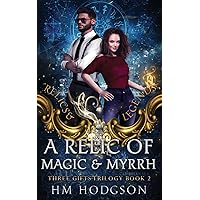 A Relic Of Magic And Myrrh: An enemies-to-lovers, fake relationship, grumpy vs sunshine steamy paranormal romance (Relics and Legends)