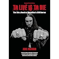 To Live Is To Die: The Life & Death Of Metallica's Cliff Burton: Revised Third Edition To Live Is To Die: The Life & Death Of Metallica's Cliff Burton: Revised Third Edition Paperback Kindle