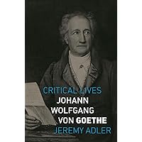 Johann Wolfgang von Goethe (Critical Lives) Johann Wolfgang von Goethe (Critical Lives) Paperback Kindle