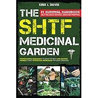 SHTF Medicinal Garden: The #1 Survival Natural Medicine Handbook for Self-Reliance Prepping: Painstaking Guidance to Grow the Best Life-Saving Herbs & Craft Effective Remedies for Every Condition