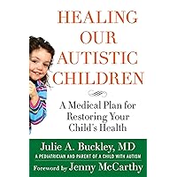 Healing Our Autistic Children: A Medical Plan for Restoring Your Child's Health Healing Our Autistic Children: A Medical Plan for Restoring Your Child's Health Paperback Kindle