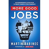 More Good Jobs: An Entrepreneur's Action Plan to Create Change in Your Community More Good Jobs: An Entrepreneur's Action Plan to Create Change in Your Community Kindle Hardcover Paperback