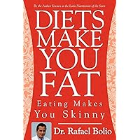 Diets Make You Fat: Eating Makes You Skinny Diets Make You Fat: Eating Makes You Skinny Paperback