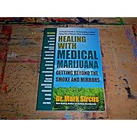 Healing with Medical Marijuana: Getting Beyond the Smoke and Mirrors Healing with Medical Marijuana: Getting Beyond the Smoke and Mirrors Paperback Kindle