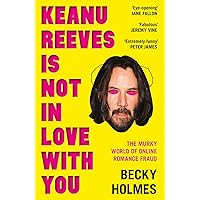 Keanu Reeves Is Not In Love With You: The Murky World of Online Romance Fraud Keanu Reeves Is Not In Love With You: The Murky World of Online Romance Fraud Kindle Paperback Audible Audiobook Audio CD