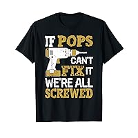 Mens If Pops Can't Fix It We're All Screwed Fathers Day T-Shirt
