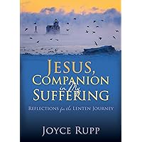 Jesus, Companion in My Suffering: Reflections for the Lenten Journey Jesus, Companion in My Suffering: Reflections for the Lenten Journey Paperback Kindle