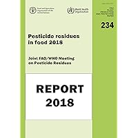 Pesticide residues in food 2018 - Report 2018 - Joint FAO/WHO Meeting on Pesticide Residues