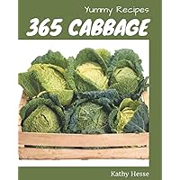 365 Yummy Cabbage Recipes: Unlocking Appetizing Recipes in The Best Yummy Cabbage Cookbook! 365 Yummy Cabbage Recipes: Unlocking Appetizing Recipes in The Best Yummy Cabbage Cookbook! Paperback