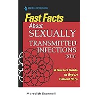Fast Facts About Sexually Transmitted Infections (STIs): A Nurse’s Guide to Expert Patient Care Fast Facts About Sexually Transmitted Infections (STIs): A Nurse’s Guide to Expert Patient Care Paperback Kindle