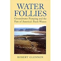 Water Follies: Groundwater Pumping and the Fate of America's Fresh Waters Water Follies: Groundwater Pumping and the Fate of America's Fresh Waters Kindle Paperback Hardcover