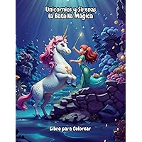 Unicornios y Sirenas, la Batalla Mágica: Libro para colorear, 63 paginas , 30 imagenes creativas. (Spanish Edition)