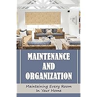 Maintenance And Organization: Maintaining Every Room In Your Home