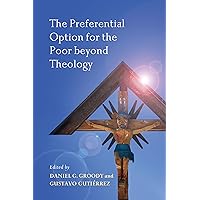 The Preferential Option for the Poor beyond Theology The Preferential Option for the Poor beyond Theology Paperback Kindle Hardcover