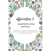 Affirmation & Manifestation Journal - for creating your best self, reducing anxiety and living your dreams: 12 week journal utilizing proven ... positive thought patterns and reduce anxiety. Affirmation & Manifestation Journal - for creating your best self, reducing anxiety and living your dreams: 12 week journal utilizing proven ... positive thought patterns and reduce anxiety. Paperback