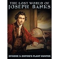 The Lost World of Joseph Banks - Episode 3: Empire's Plant Hunter