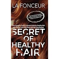 Secret of Healthy Hair (Full Color Print): Your Complete Food & Lifestyle Guide for Healthy Hair + Diet Plans + Recipes Secret of Healthy Hair (Full Color Print): Your Complete Food & Lifestyle Guide for Healthy Hair + Diet Plans + Recipes Hardcover Paperback
