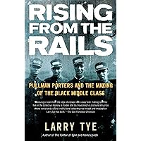 Rising from the Rails: Pullman Porters and the Making of the Black Middle Class Rising from the Rails: Pullman Porters and the Making of the Black Middle Class Paperback Kindle Hardcover