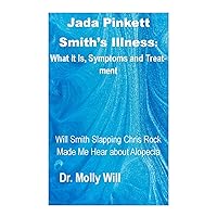 Jada Pinkett Smith’s Illness: What It Is, Symptoms and Treatment: Will Smith Slapping Chris Rock Made Me Hear about Alopecia Jada Pinkett Smith’s Illness: What It Is, Symptoms and Treatment: Will Smith Slapping Chris Rock Made Me Hear about Alopecia Kindle Paperback