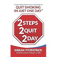 2Steps 2Quit 2Day: Quit Smoking In Just One Day 2Steps 2Quit 2Day: Quit Smoking In Just One Day Kindle Paperback