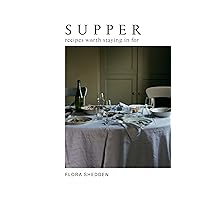 Supper: Recipes Worth Staying in For Supper: Recipes Worth Staying in For Hardcover Kindle