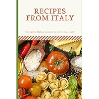 Recipes from Italy: Romantic Italian recipes to fall in love with