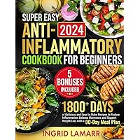 Super Easy Anti-Inflammatory Cookbook for Beginners: 1800+ Days of Delicious and Easy-to-Make Recipes to Reduce Inflammation, Balance Hormones, and Support Weight Loss with a 90-Day Meal Plan Super Easy Anti-Inflammatory Cookbook for Beginners: 1800+ Days of Delicious and Easy-to-Make Recipes to Reduce Inflammation, Balance Hormones, and Support Weight Loss with a 90-Day Meal Plan Paperback Kindle