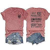 I Got 99 Problems and My Toddler T Shirt Womens Short Sleeve Casual Tees Funny Mom Life Shirt Novelty Mom Gift (1 PC)