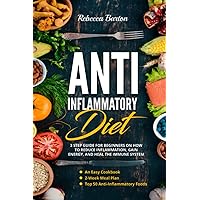 ANTI-INFLAMMATORY DIET: 3 Step Guide for Beginners on How to Reduce Inflammation, Gain Energy, and Heal the Immune System. An Easy Cookbook, 2-Week Meal Plan & Top 50 Anti-Inflammatory Foods ANTI-INFLAMMATORY DIET: 3 Step Guide for Beginners on How to Reduce Inflammation, Gain Energy, and Heal the Immune System. An Easy Cookbook, 2-Week Meal Plan & Top 50 Anti-Inflammatory Foods Paperback Kindle
