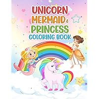 Unicorn, Mermaid & Princess Coloring Book: 55 Beautiful Coloring Pages for Kids Ages 4-8 Unicorn, Mermaid & Princess Coloring Book: 55 Beautiful Coloring Pages for Kids Ages 4-8 Paperback