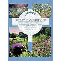 Beauty in Abundance: Designs and Projects for Beautiful, Resilient Food Gardens, Farms, Home Landscapes, and Permaculture Beauty in Abundance: Designs and Projects for Beautiful, Resilient Food Gardens, Farms, Home Landscapes, and Permaculture Hardcover Kindle