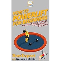 How To Powerlift For Beginners: Your Step By Step Guide To Powerlifting For Beginners