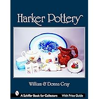 Harker Pottery: A Collector's Compendium from Rockingham and Yellowware to Modern (Schiffer Book for Collectors) Harker Pottery: A Collector's Compendium from Rockingham and Yellowware to Modern (Schiffer Book for Collectors) Hardcover