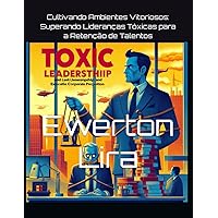 Cultivando Ambientes Vitoriosos: Superando Lideranças Tóxicas para a Retenção de Talentos (Portuguese Edition) Cultivando Ambientes Vitoriosos: Superando Lideranças Tóxicas para a Retenção de Talentos (Portuguese Edition) Kindle Paperback