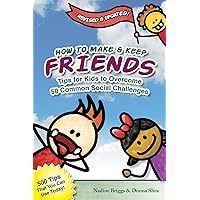 How to Make & Keep Friends: Tips for Kids to Overcome 50 Common Social Challenges How to Make & Keep Friends: Tips for Kids to Overcome 50 Common Social Challenges Paperback Kindle