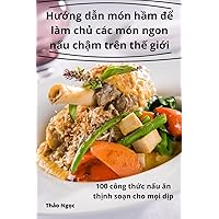 Hướng dẫn món hầm để làm chủ các món ngon nấu chậm trên thế giới (Vietnamese Edition)
