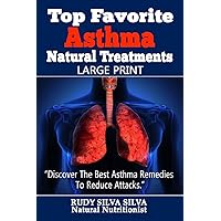 Top Favorite Asthma Natural Treatments: Large Print: Discover The Best Asthma Remedies To Reduce Attacks Top Favorite Asthma Natural Treatments: Large Print: Discover The Best Asthma Remedies To Reduce Attacks Paperback