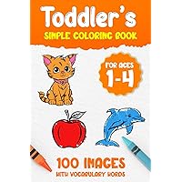 Toddler’s Simple Coloring Book for Ages 1-4: Fun and Easy to Color with 100 Custom Illustrations with Vocabulary Words Toddler’s Simple Coloring Book for Ages 1-4: Fun and Easy to Color with 100 Custom Illustrations with Vocabulary Words Paperback