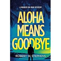 Aloha Means Goodbye: A Murder on Maui Mystery