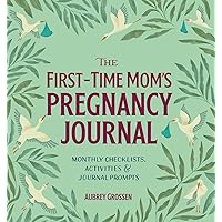 The First-Time Mom's Pregnancy Journal: Monthly Checklists, Activities, & Journal Prompts The First-Time Mom's Pregnancy Journal: Monthly Checklists, Activities, & Journal Prompts Paperback Spiral-bound Hardcover