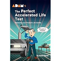 Adam's The Perfect Accelerated Life Test: Measuring Your Product's Life (Adam’s The Perfect Reliability Tool) Adam's The Perfect Accelerated Life Test: Measuring Your Product's Life (Adam’s The Perfect Reliability Tool) Paperback Kindle